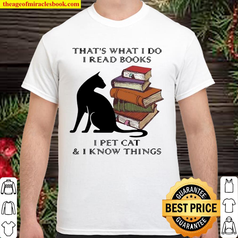 That’s What I Do I Read Books I Pet Cat And I Know Things Quote Shirt