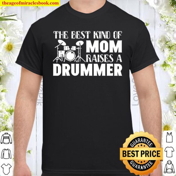 The Best Kind Of Mom Raises A Drummer Funny Gift Shirt