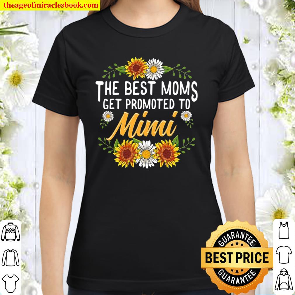The Best Moms Get Promoted To Mimi Shirt Gifts New Mimi Classic Women T-Shirt