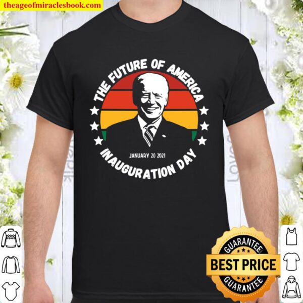 The Future Of American Inauguration Day January 20 2021 Joe Biden Vint Shirt