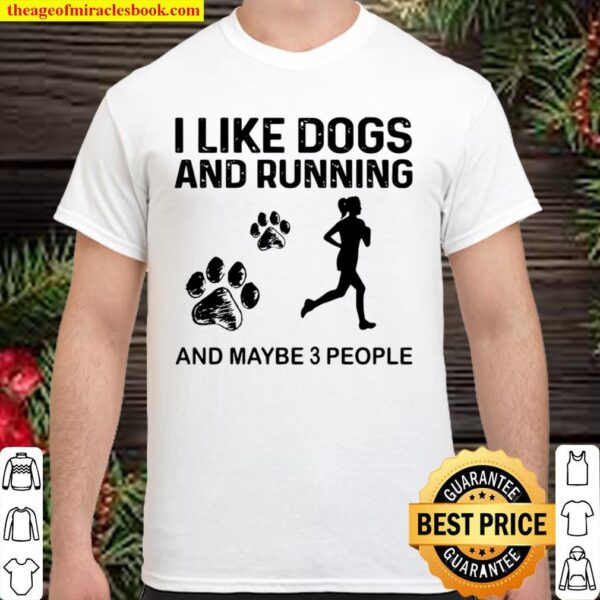 The Girl I Like Dogs And Running And Maybe 3 People Shirt