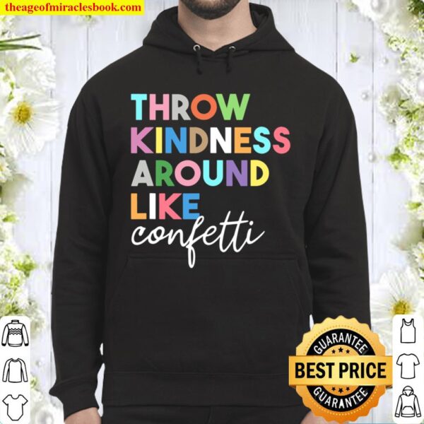 Throw Kindness Around Like Confetti Be Kind Hoodie