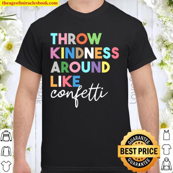 Throw Kindness Around Like Confetti Be Kind Shirt
