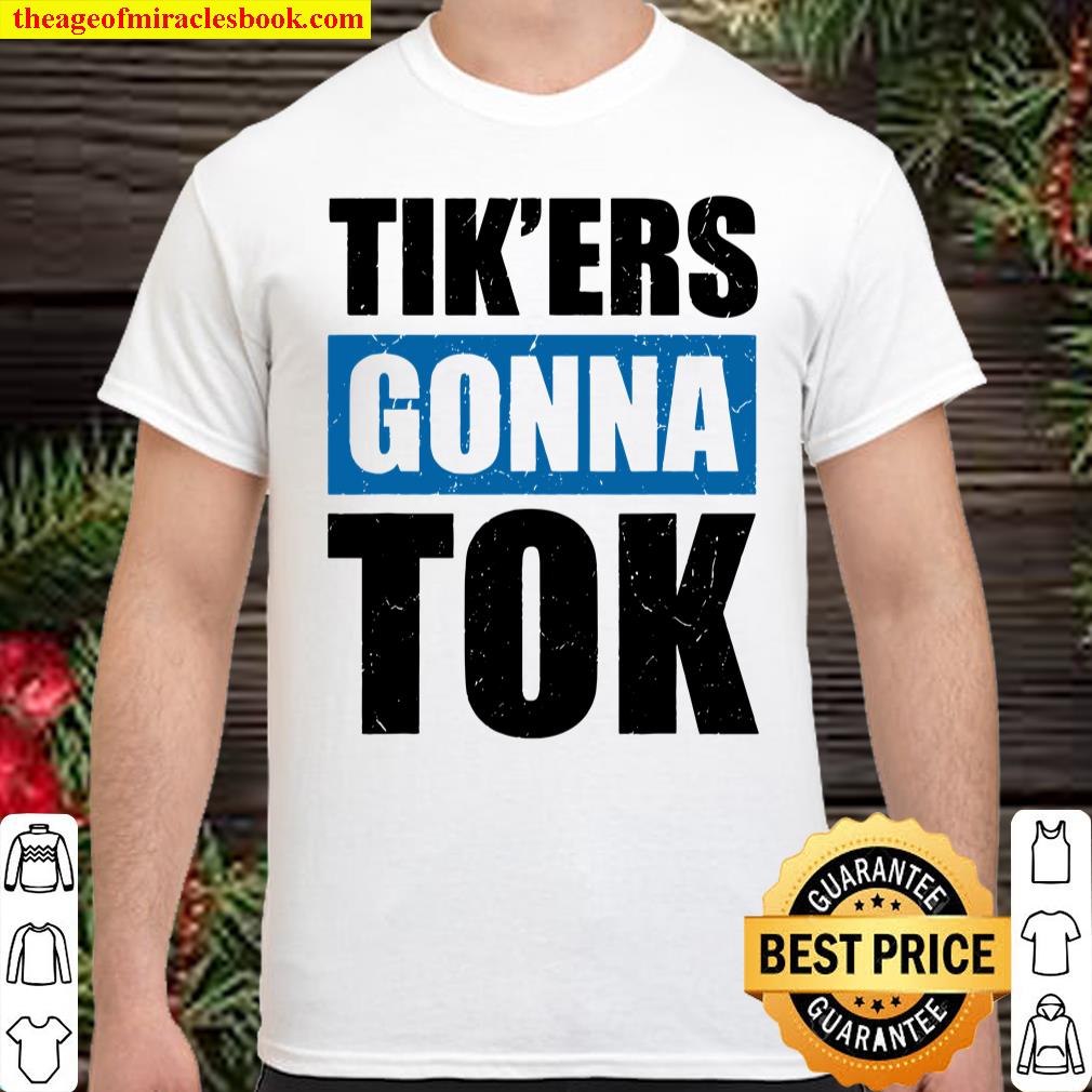 Tik'ers Gonna Tok Funny Social Meme T-Shirt