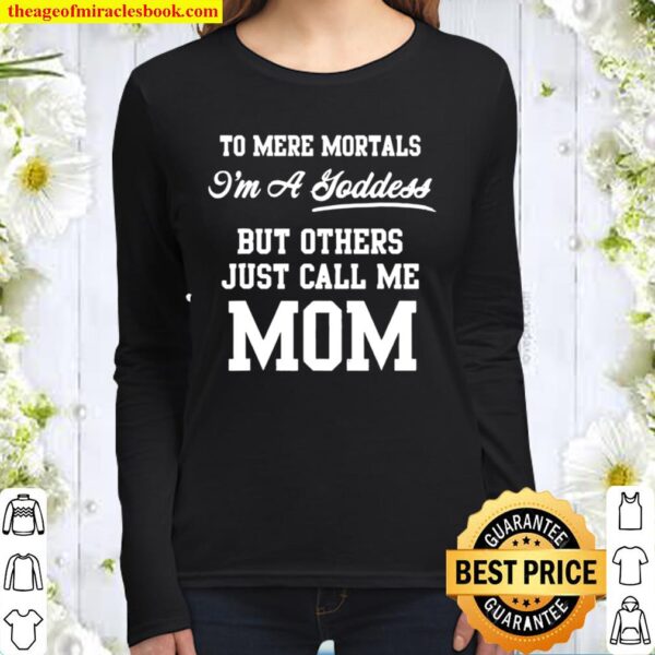 To Mere Mortals I’m A Joddess But Others Just Call Me Mom Women Long Sleeved