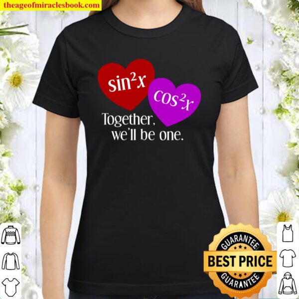 Together We’ll Be One Nerdy Math Valentine’s Day Classic Women T-Shirt