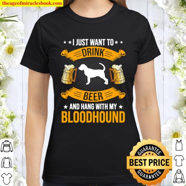 Trinken Sie Bier und hängen Sie mit meinem Bloodhound Dog Classic Women T-Shirt