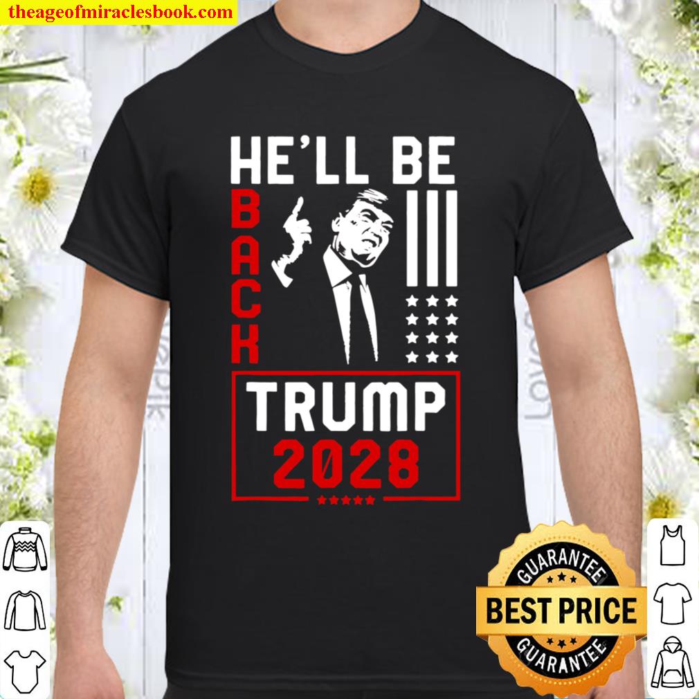 Trump 2028 He Will be Back limited Shirt, Hoodie, Long Sleeved, SweatShirt