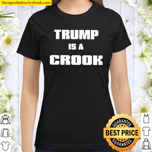 Trump is a crook 2021 Classic Women T-Shirt