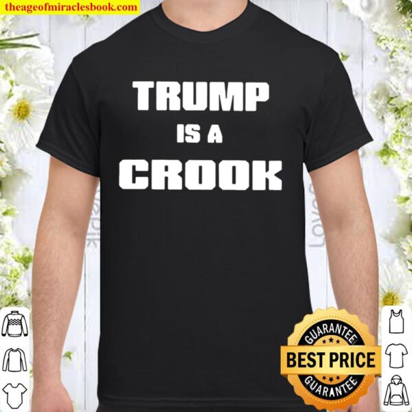 Trump is a crook 2021 Shirt