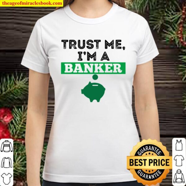 Trust Me I’m A Banker Funny Money Pig Manager Gift Classic Women T-Shirt