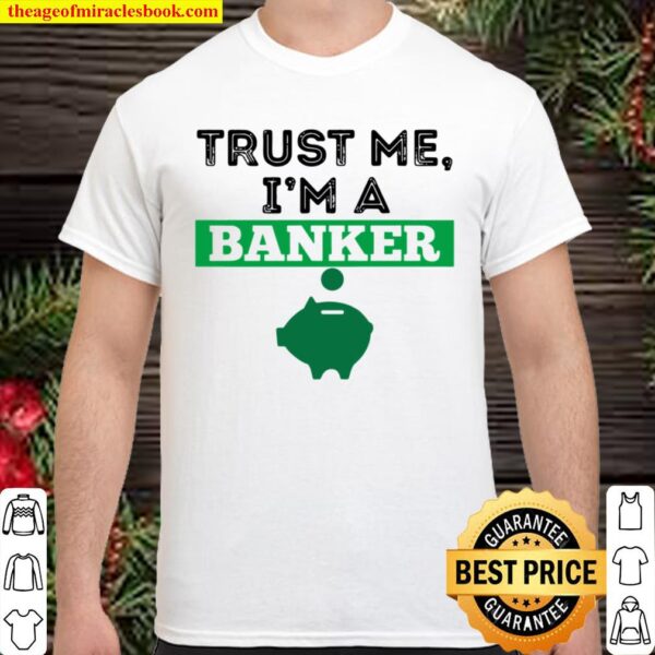 Trust Me I’m A Banker Funny Money Pig Manager Gift Shirt