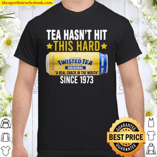 Twisted Original Tea Hasn’t Hit This Hard Since 1773 Shirt