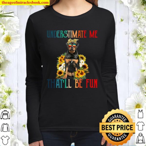 Underestimate Me That’ll Be Fun Rottweiler Dog Sunflower Women Long Sleeved