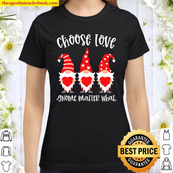 Valentine Gnome Choose Love Gnome Matter What Couples Classic Women T-Shirt