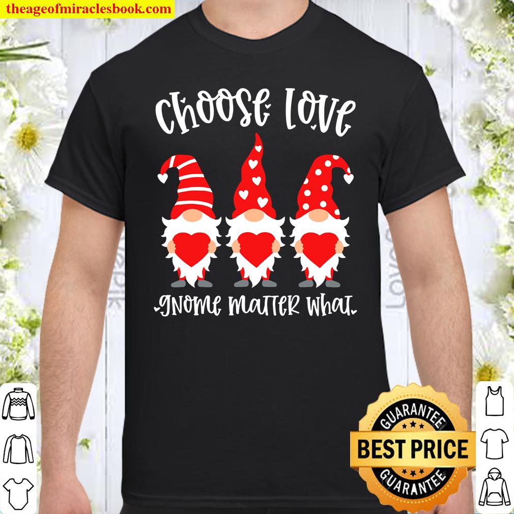 Valentine Gnome Choose Love Gnome Matter What Couples shirt