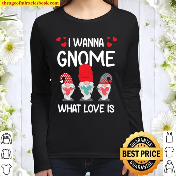 Valentine Humor His and Her Gift I Want Gnome What Love Is Women Long Sleeved