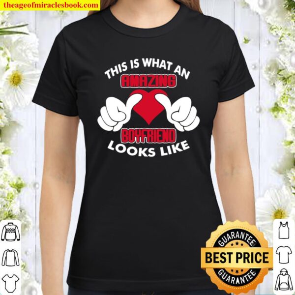 Valentine_s Love What An Amazing Boyfriend Heart Gift Classic Women T-Shirt