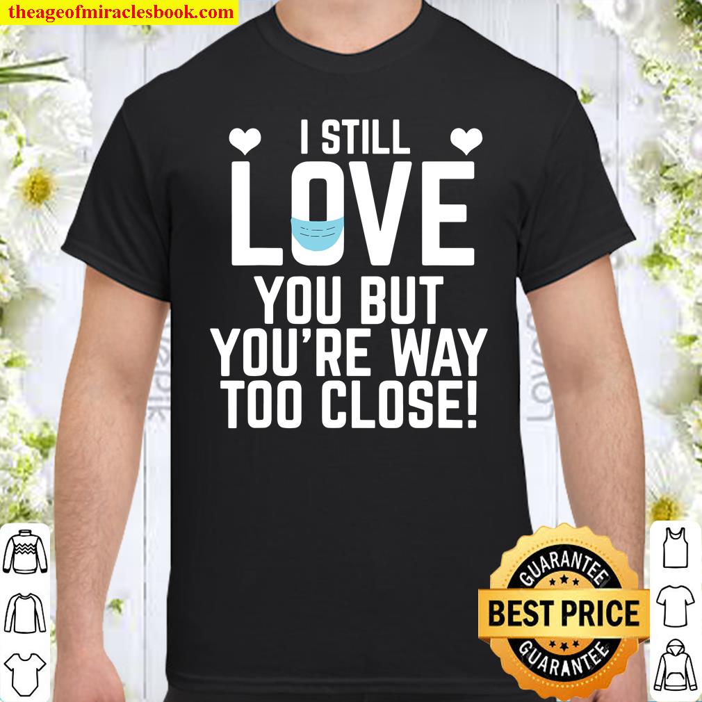 Valentine’s Day Social Distance Too Close Shirt