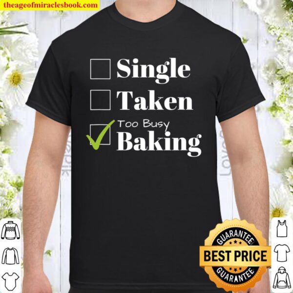 Valentine’s Day Tshirt Single, Taken, Too Busy Baking Shirt