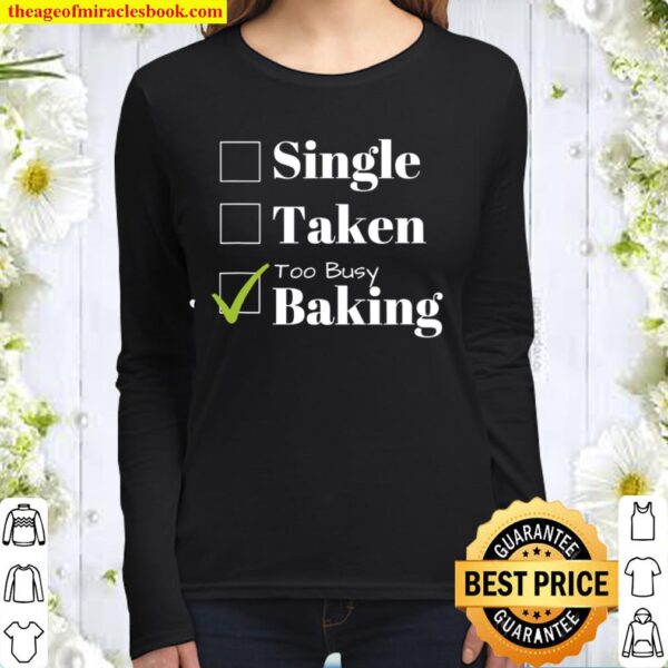 Valentine’s Day Tshirt Single, Taken, Too Busy Baking Women Long Sleeved