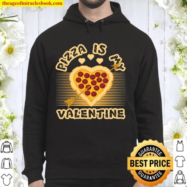Valentines Day – Pizza Is My Valentine Hoodie