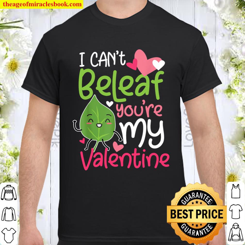 Valentinstag – I Can’t Beleaf You’re My Valentine -Wortspiel hot Shirt, Hoodie, Long Sleeved, SweatShirt
