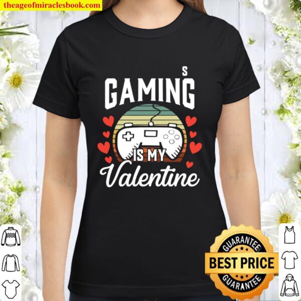 Video Gamer Gift for Him Boys Gaming Is My Valentine Retro Classic Women T-Shirt