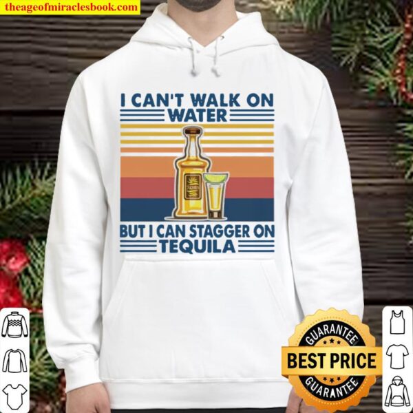 Vintage I can’t I walk on water but I can stagger on tequila Hoodie