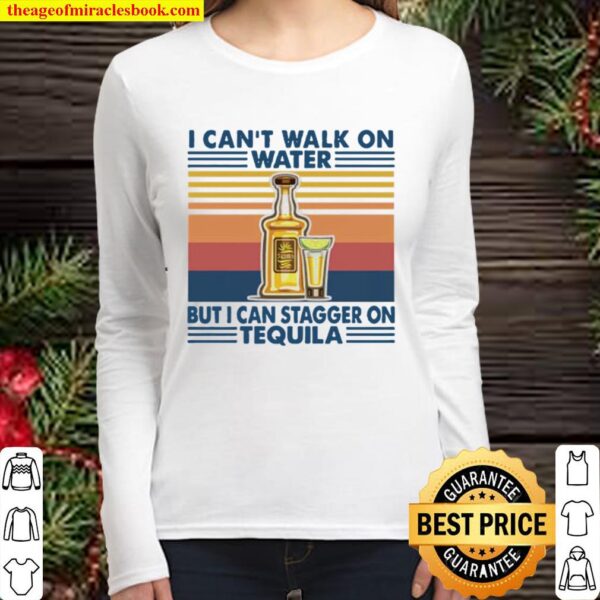 Vintage I can’t I walk on water but I can stagger on tequila Women Long Sleeved