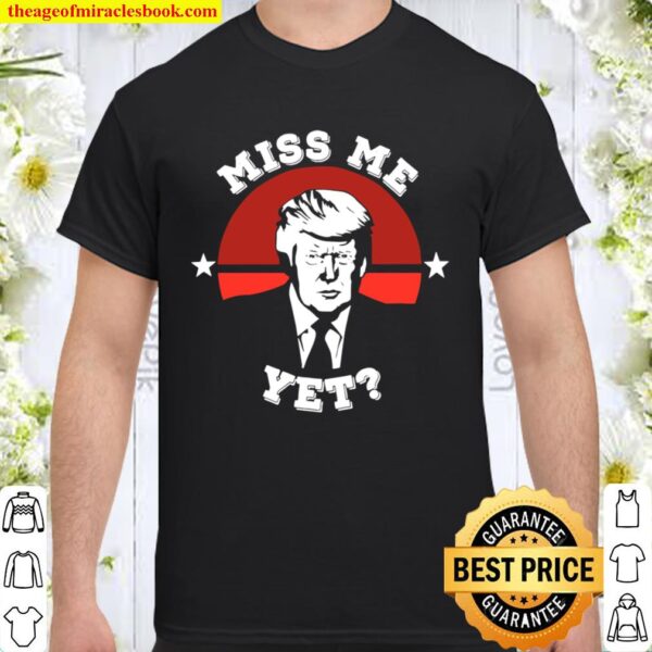 Vintage Miss Me Yet Funny Trump Is Still My President Gift Shirt