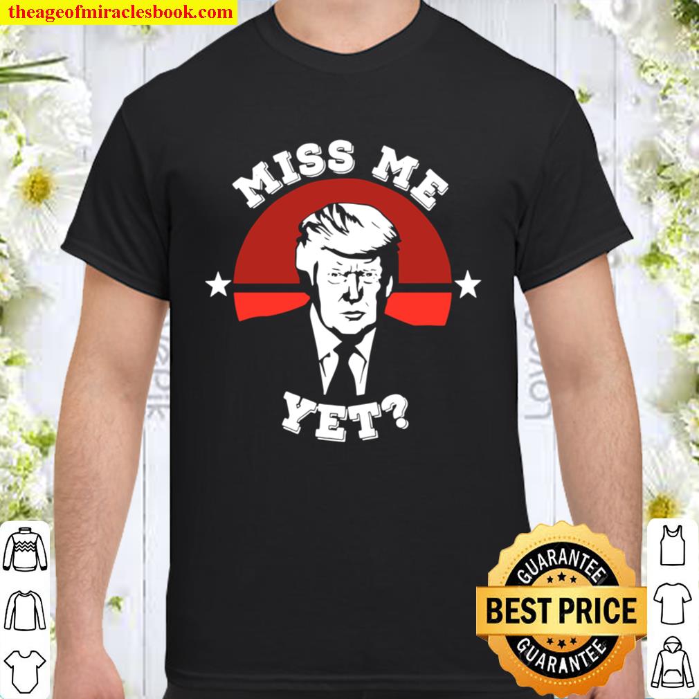 Vintage Miss Me Yet Funny Trump Is Still My President Gift new Shirt, Hoodie, Long Sleeved, SweatShirt