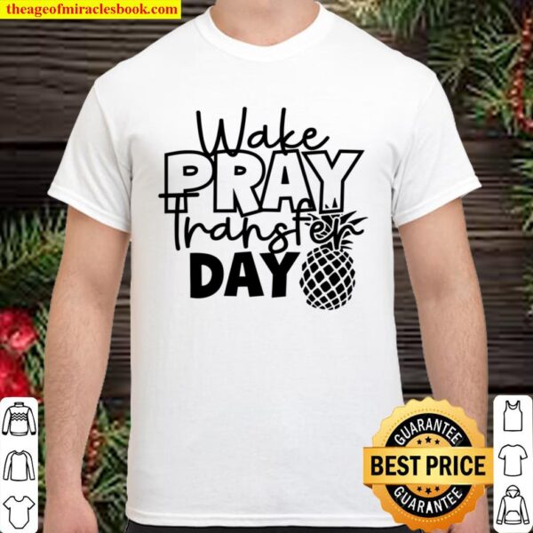 Wake Pray Transfer Day Shirt IVF Shirt Transfer Day Shirt