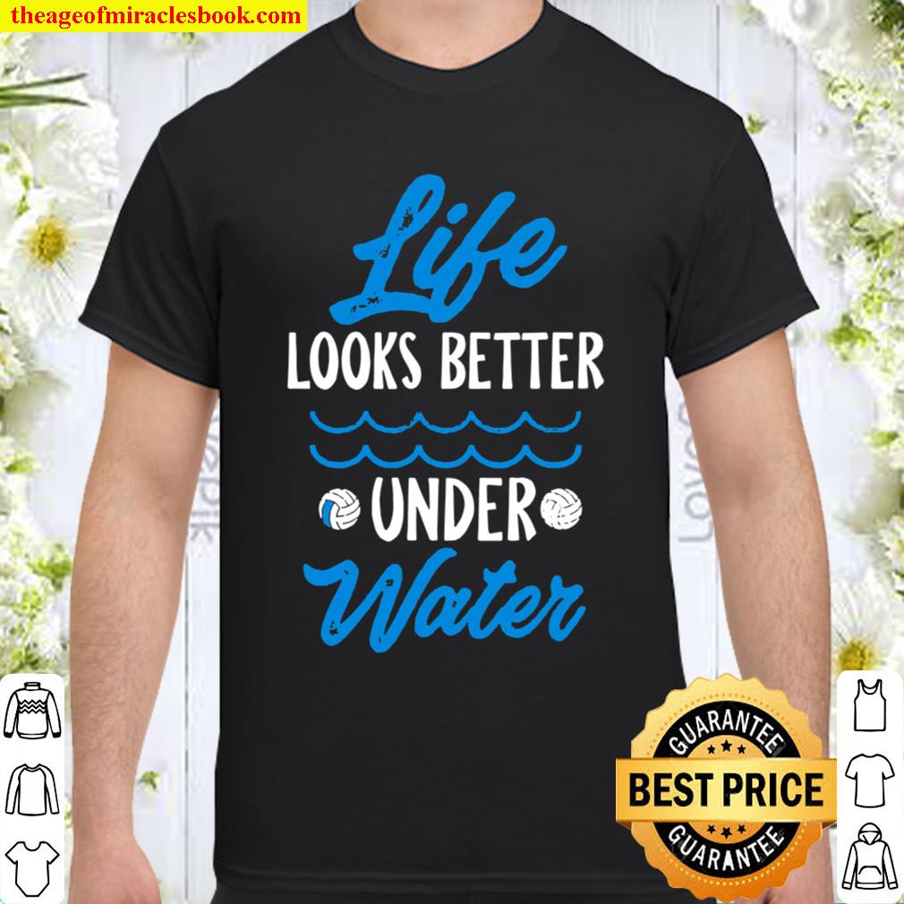 Water Polo Life Looks Better Under Water 2021 Shirt, Hoodie, Long Sleeved, SweatShirt