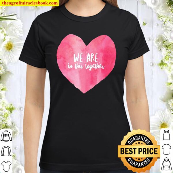 We Are In This Together Charming Love Heart Tee Classic Women T-Shirt