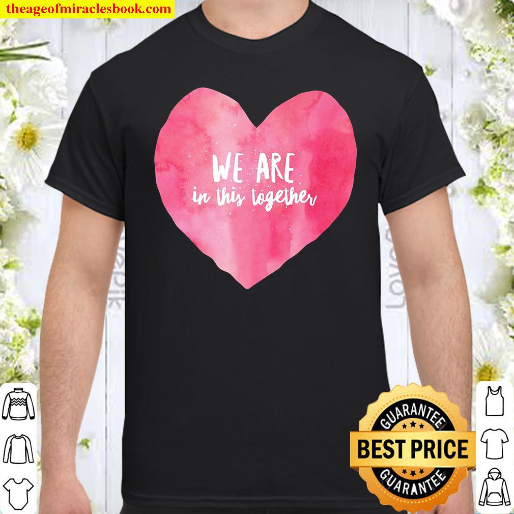 We Are In This Together Charming Love Heart Tee shirt