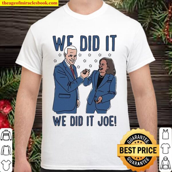 We Did It Joe Biden And Kamala Harris Shirt