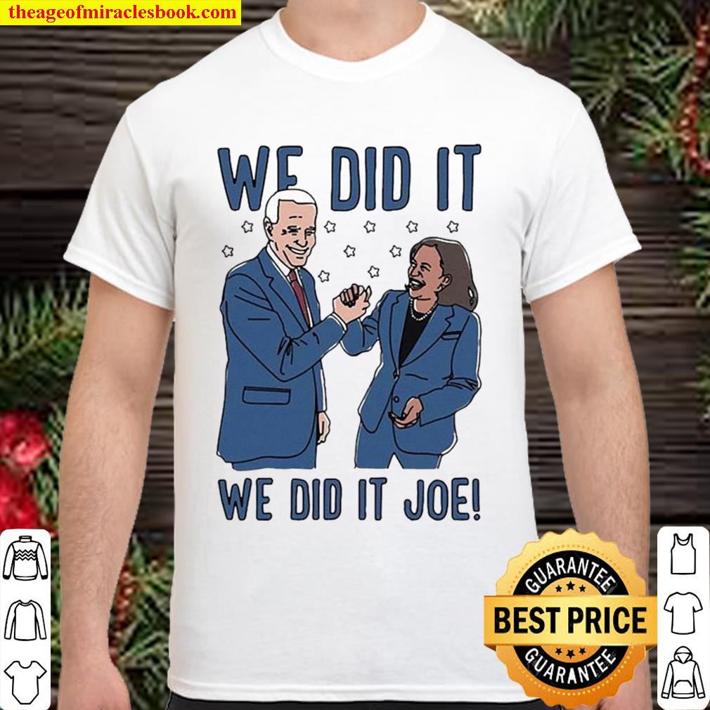 We Did It Joe Biden And Kamala Harris new Shirt, Hoodie, Long Sleeved, SweatShirt