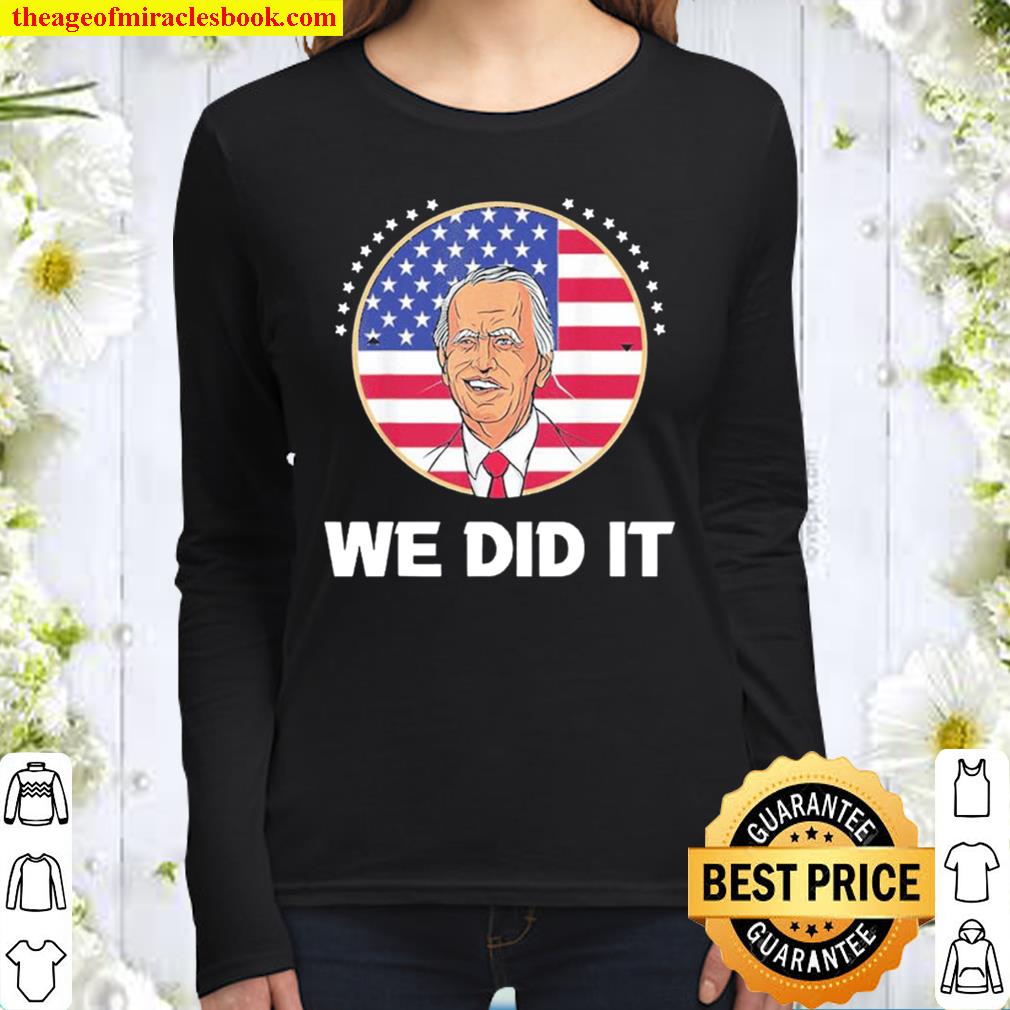 We Did It Joe Biden Inauguration Day 2021 46th President Women Long Sleeved
