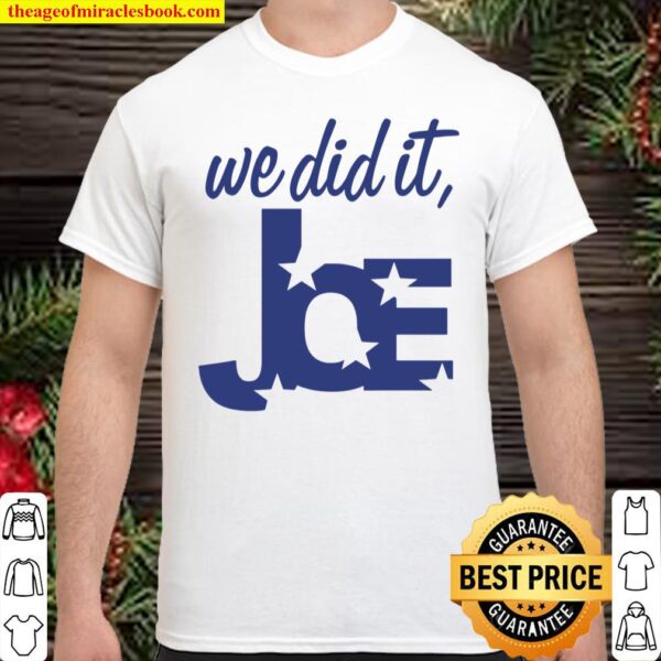 We Did It Joe Shirt