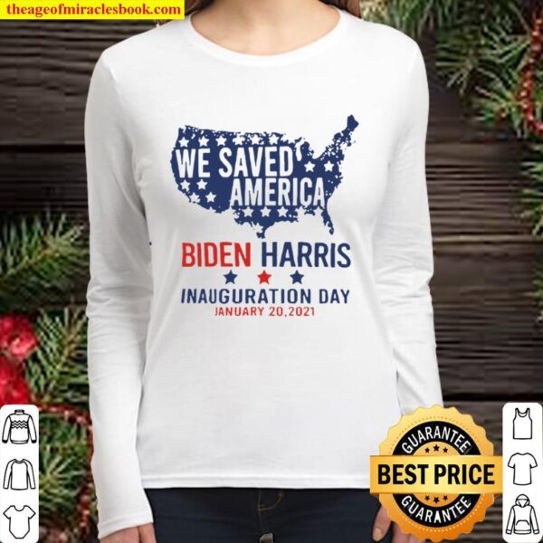 We Saved America Biden Harris Inauguration Day Jaunuary 20 2021 Women Long Sleeved