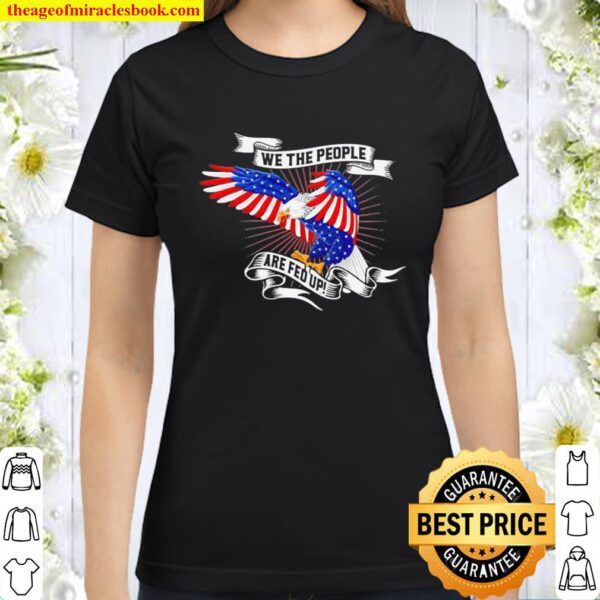We The People Are Fed Up Ribbon Eagle American Flag Classic Women T-Shirt