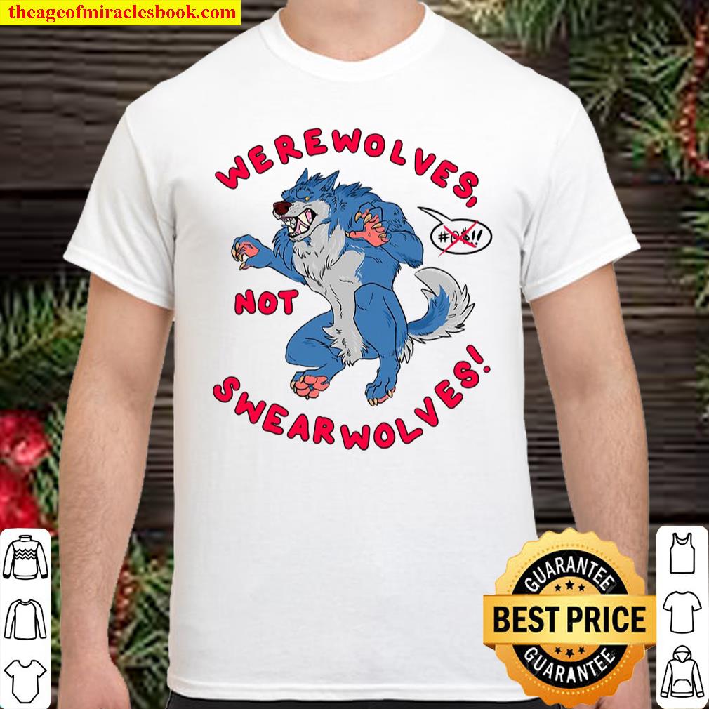 Werewolves, Not Swearwolves shirt, hoodie, tank top, sweater