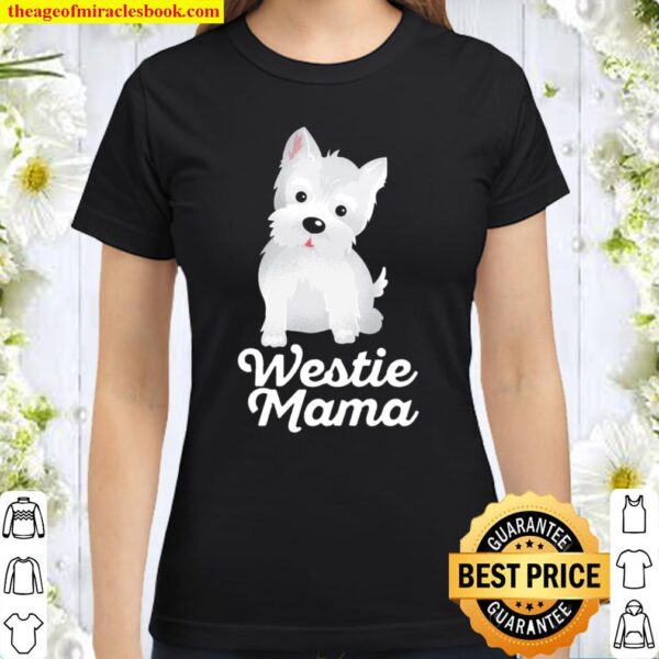 Westie Mama Cute Fur Mom Gift Best Dog Breed Classic Women T-Shirt