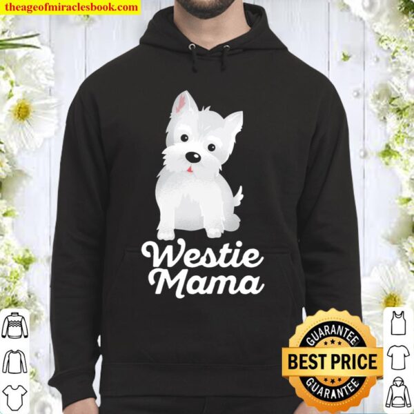 Westie Mama Cute Fur Mom Gift Best Dog Breed Hoodie