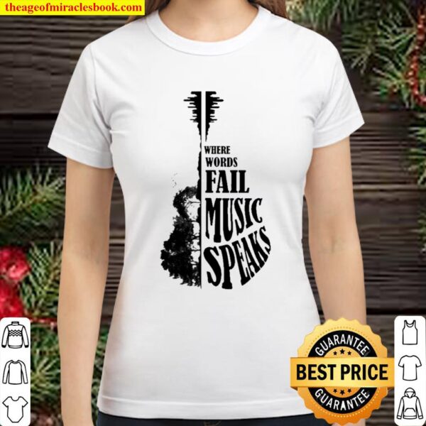Where words fail music speaks Classic Women T-Shirt