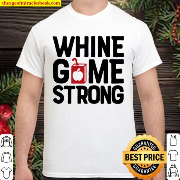 Whine Game Strong Shirt