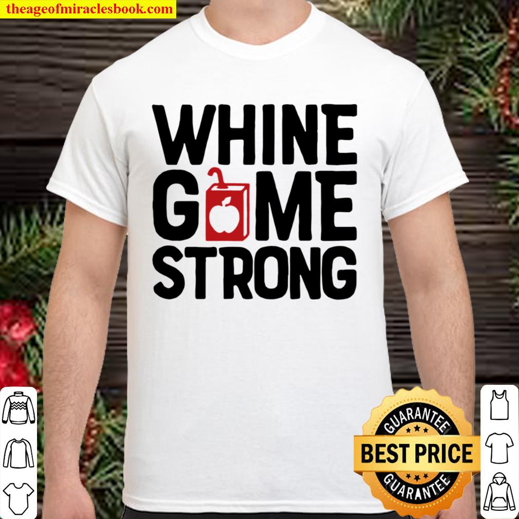 Whine Game Strong 2021 Shirt, Hoodie, Long Sleeved, SweatShirt