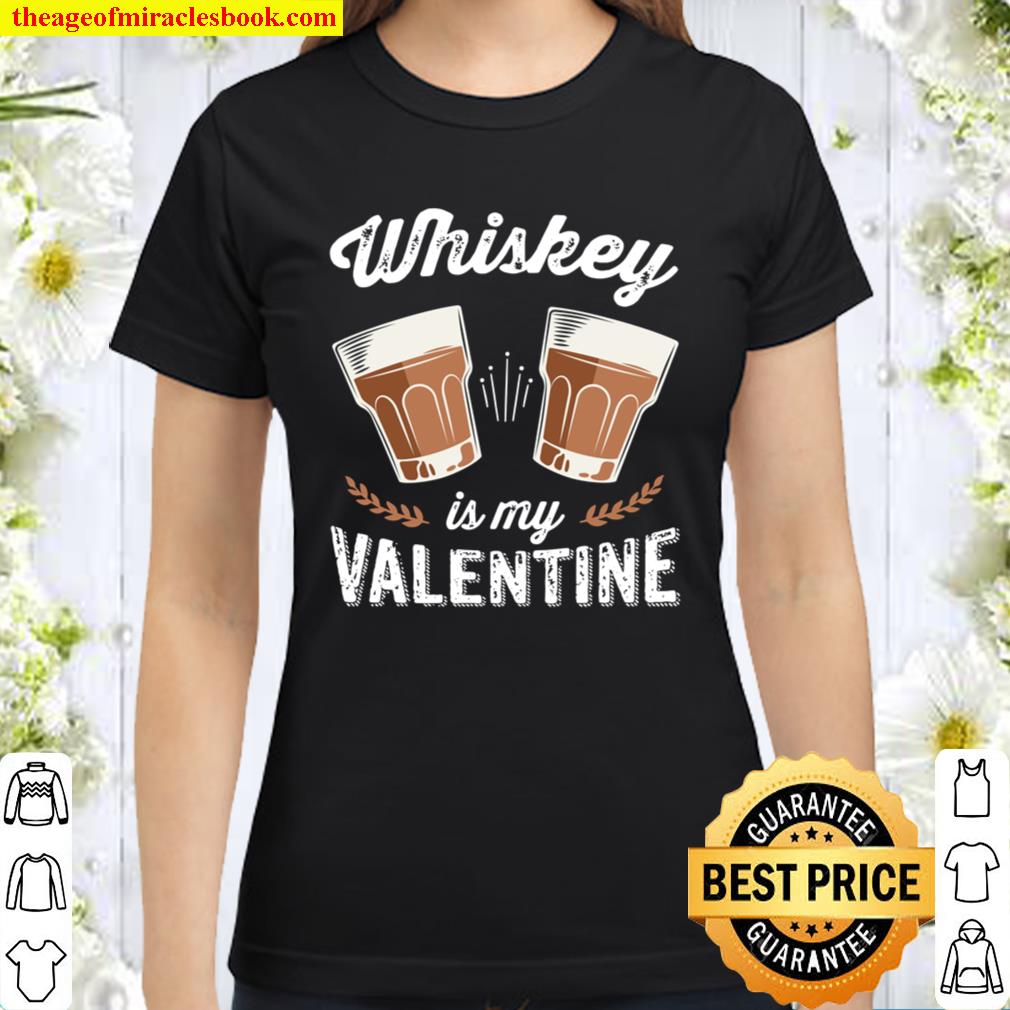 Whiskey Is My Valentine - Funny Adult Anti Valentine_s Day Classic Women T-Shirt