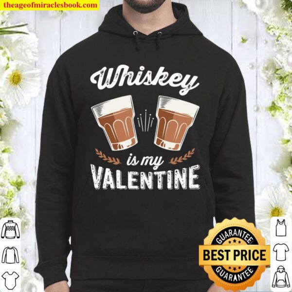 Whiskey Is My Valentine - Funny Adult Anti Valentine_s Day Hoodie